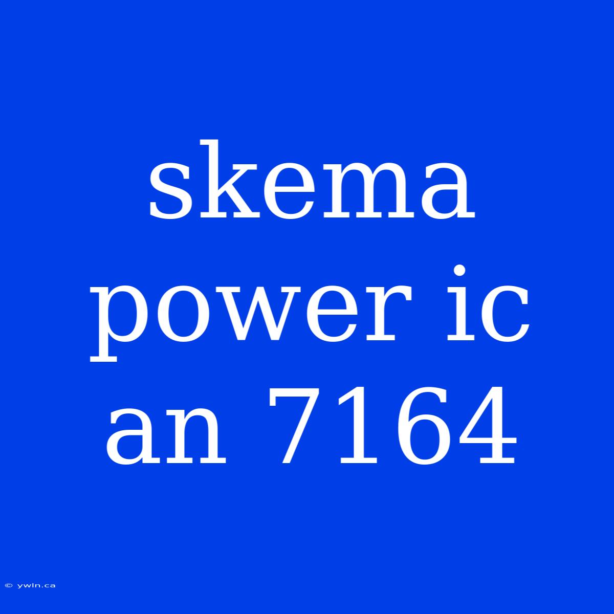 Skema Power Ic An 7164