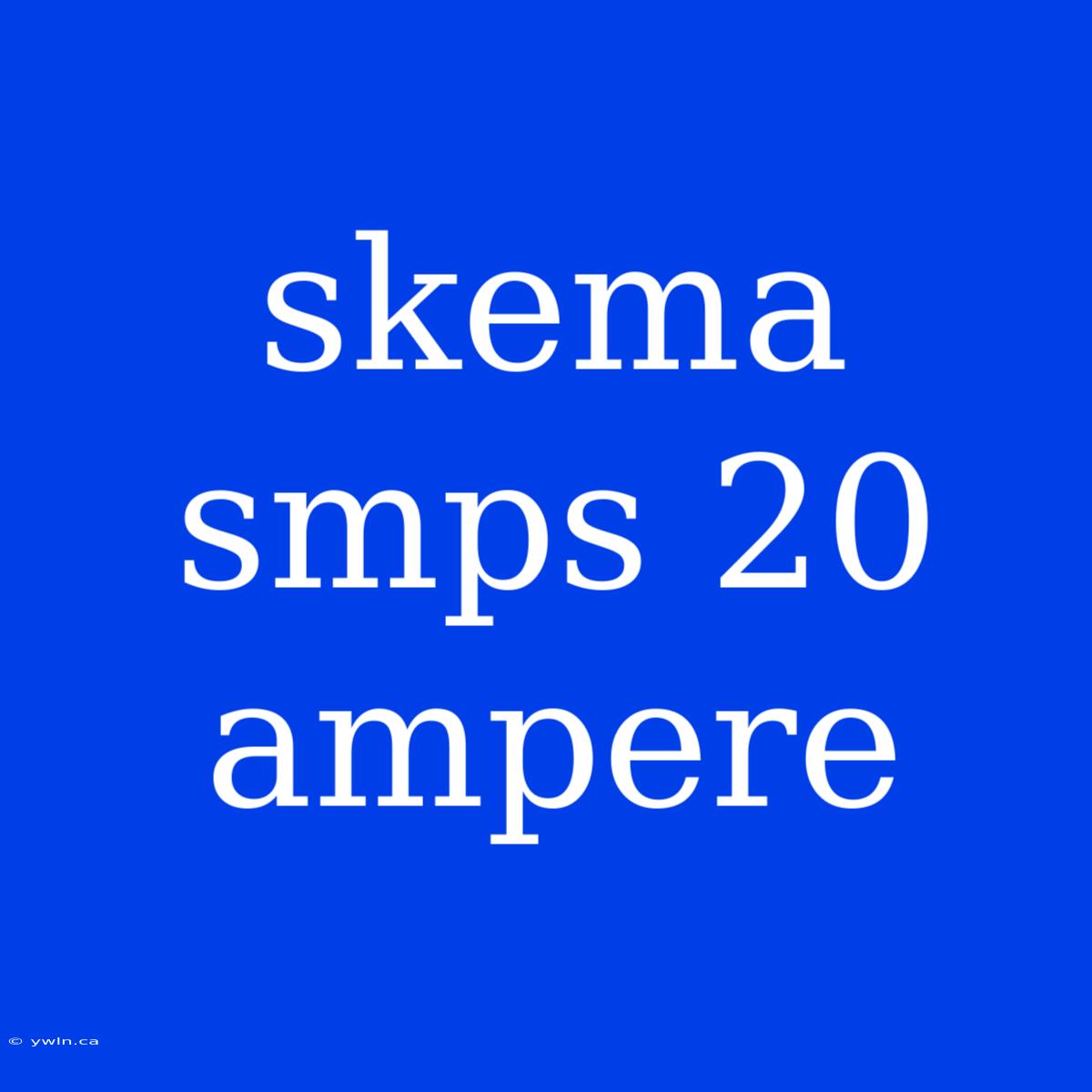 Skema Smps 20 Ampere