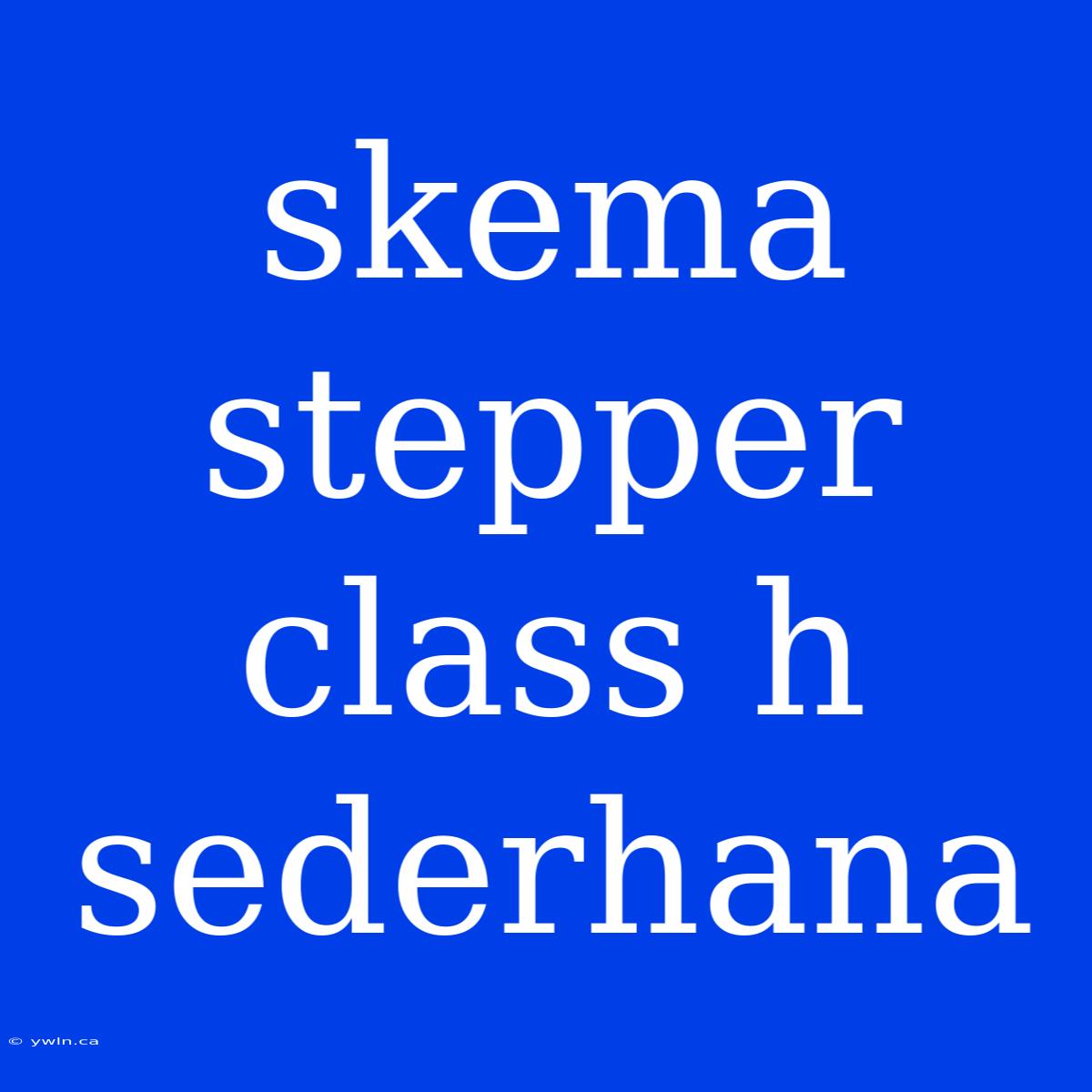 Skema Stepper Class H Sederhana