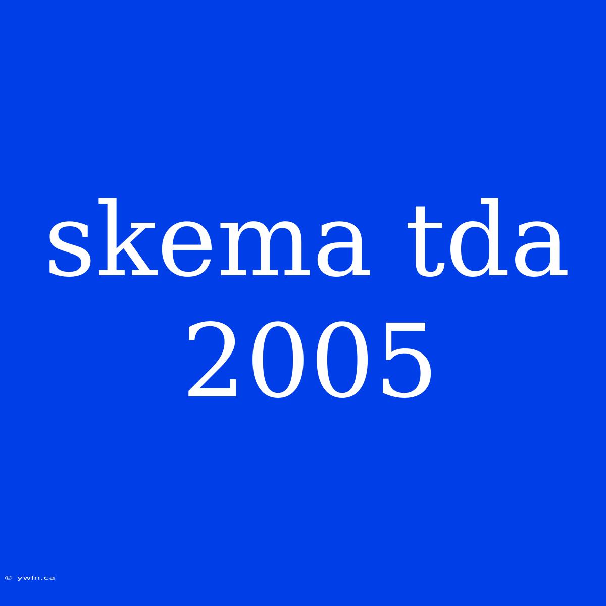 Skema Tda 2005