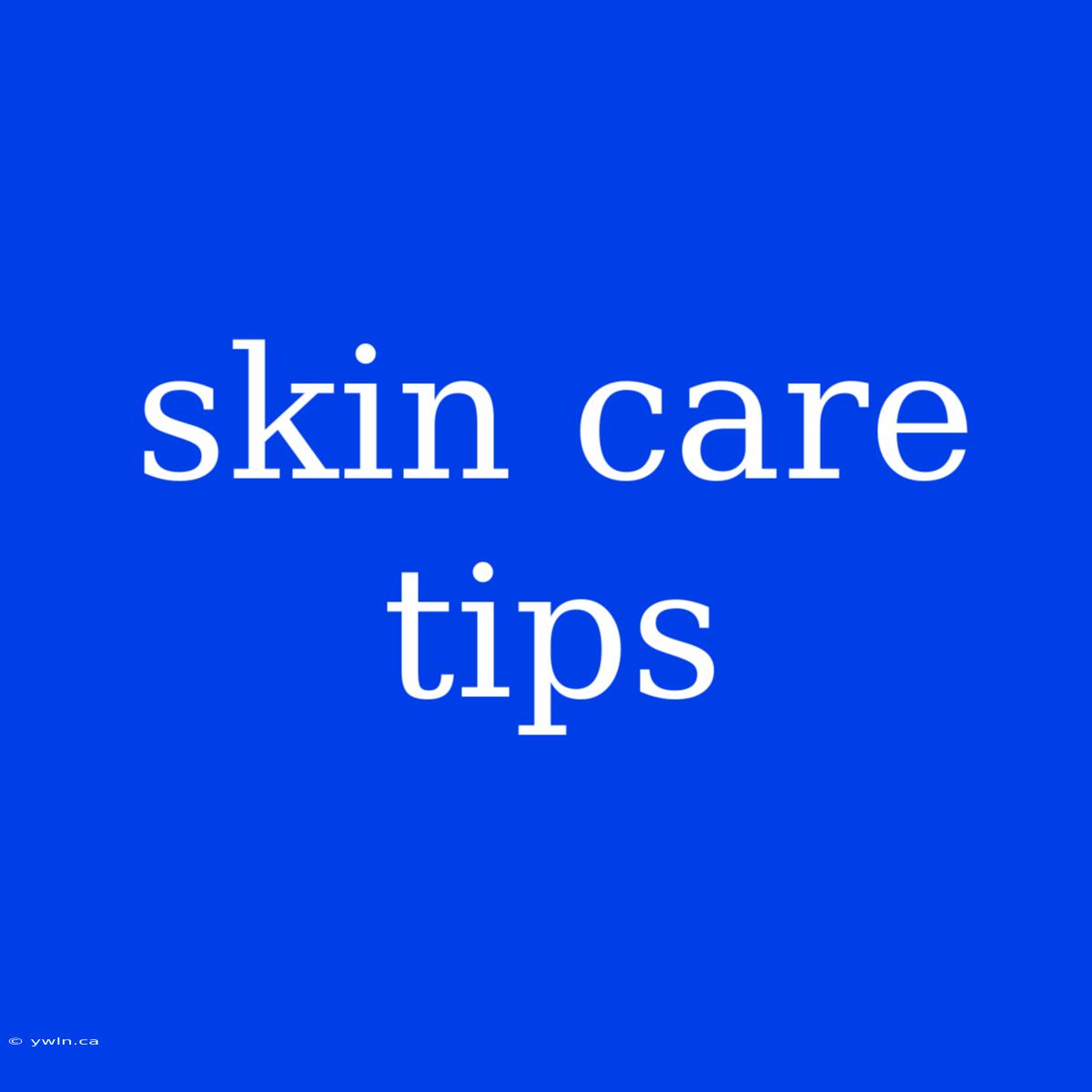 Skin Care Tips