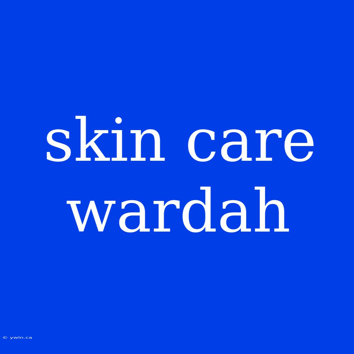 Skin Care Wardah