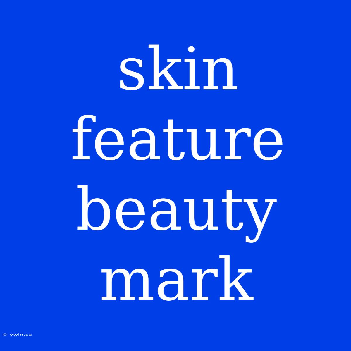 Skin Feature Beauty Mark