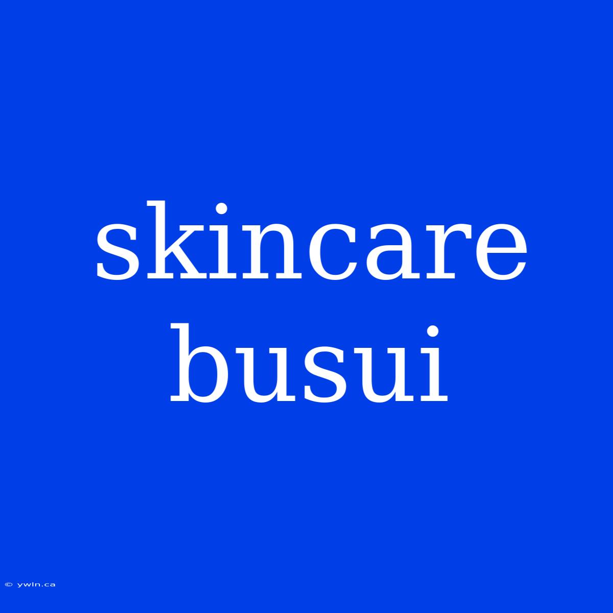 Skincare Busui