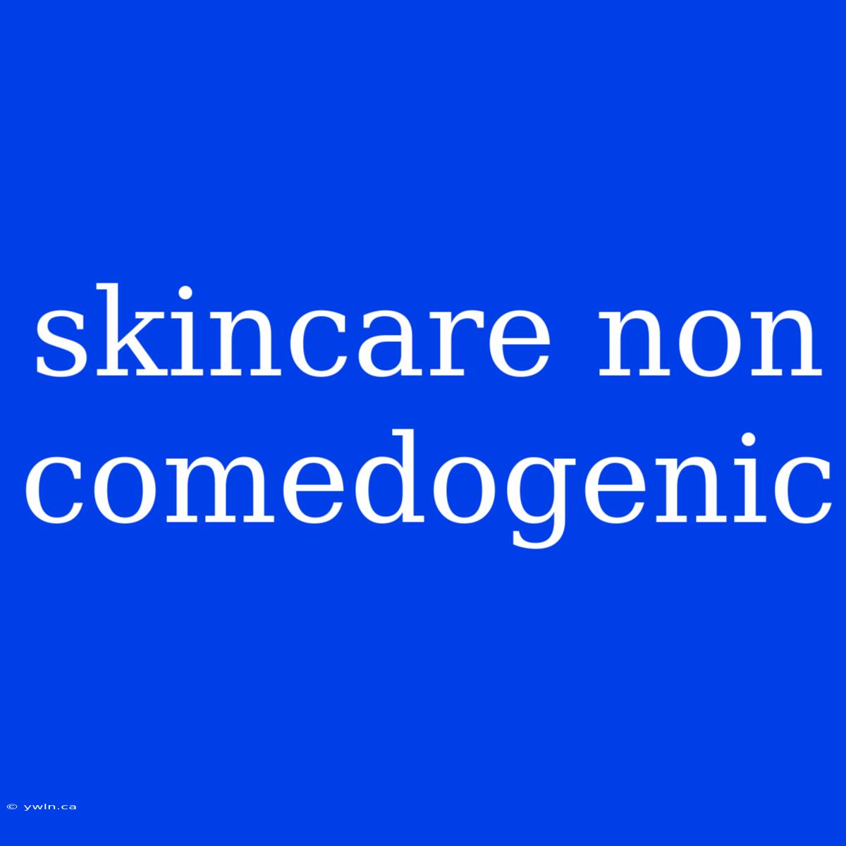 Skincare Non Comedogenic