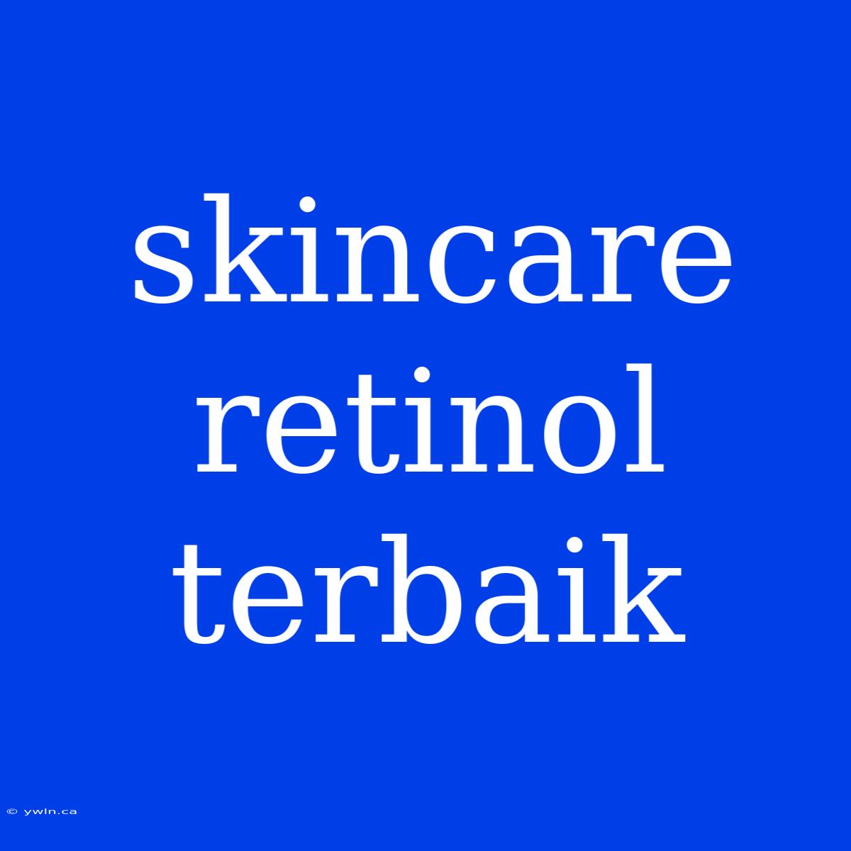 Skincare Retinol Terbaik