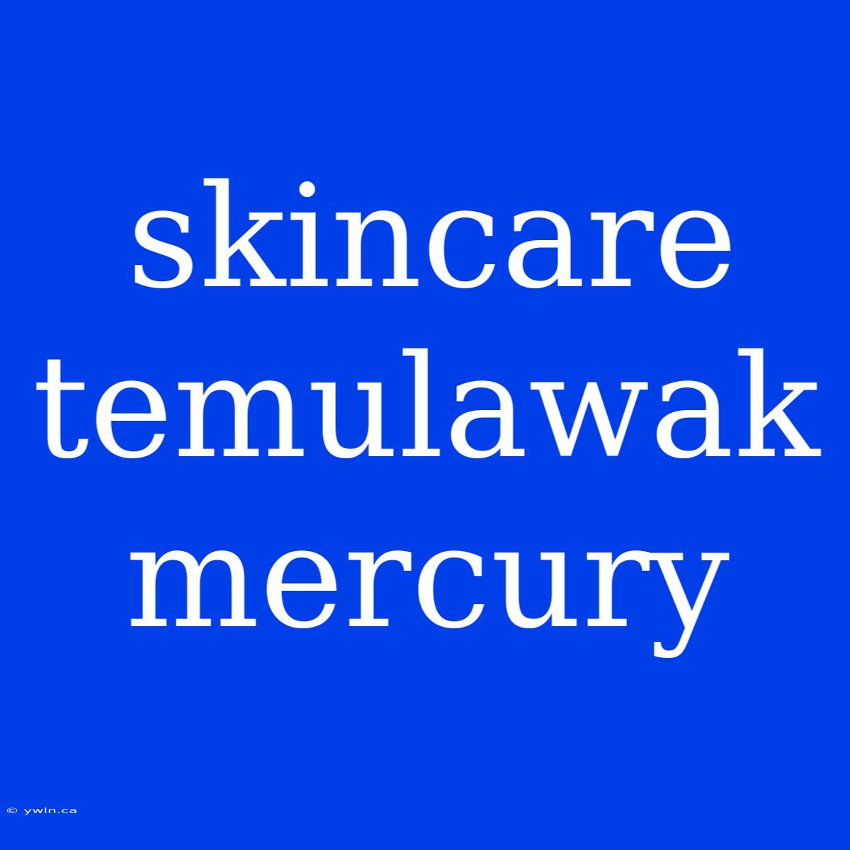 Skincare Temulawak Mercury