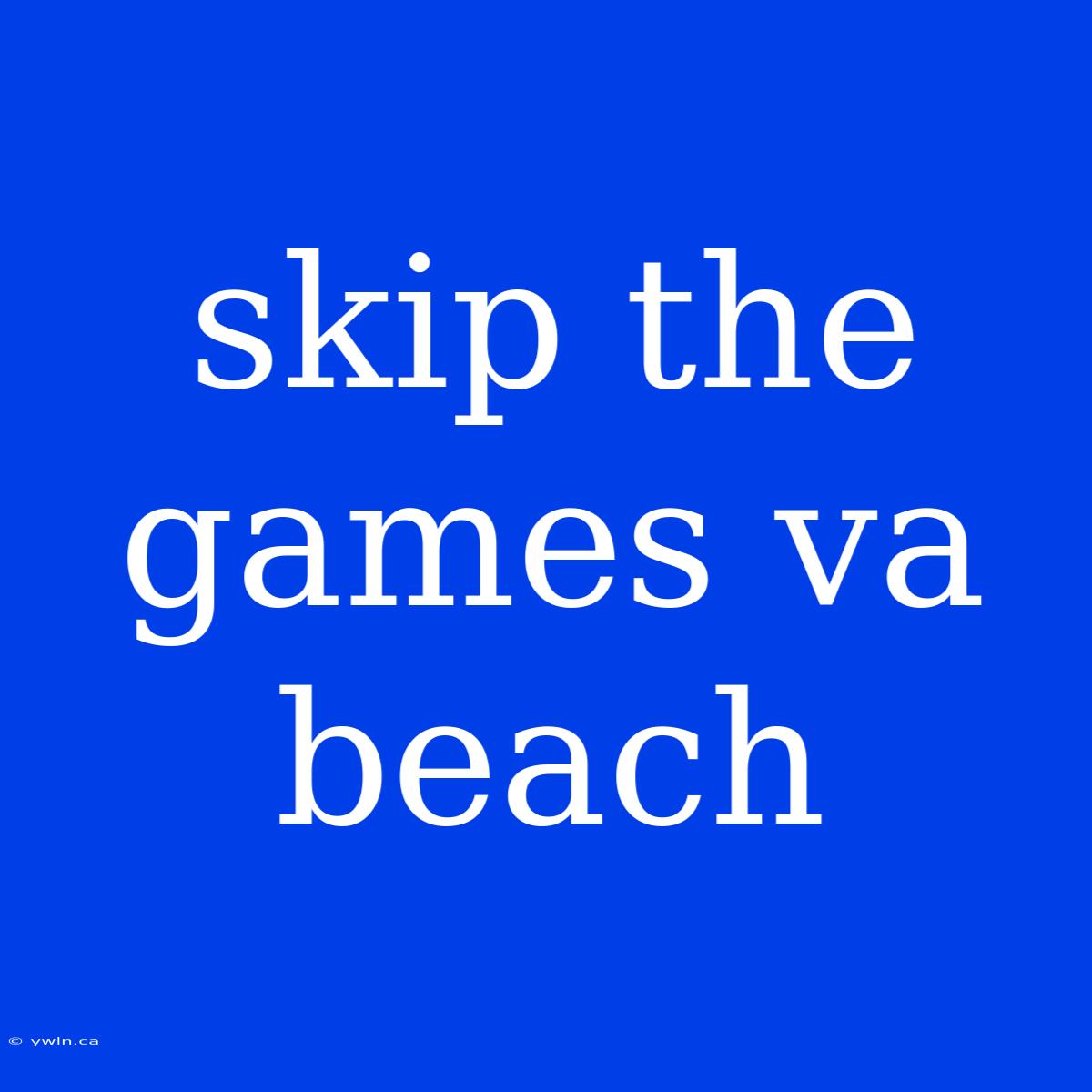 Skip The Games Va Beach