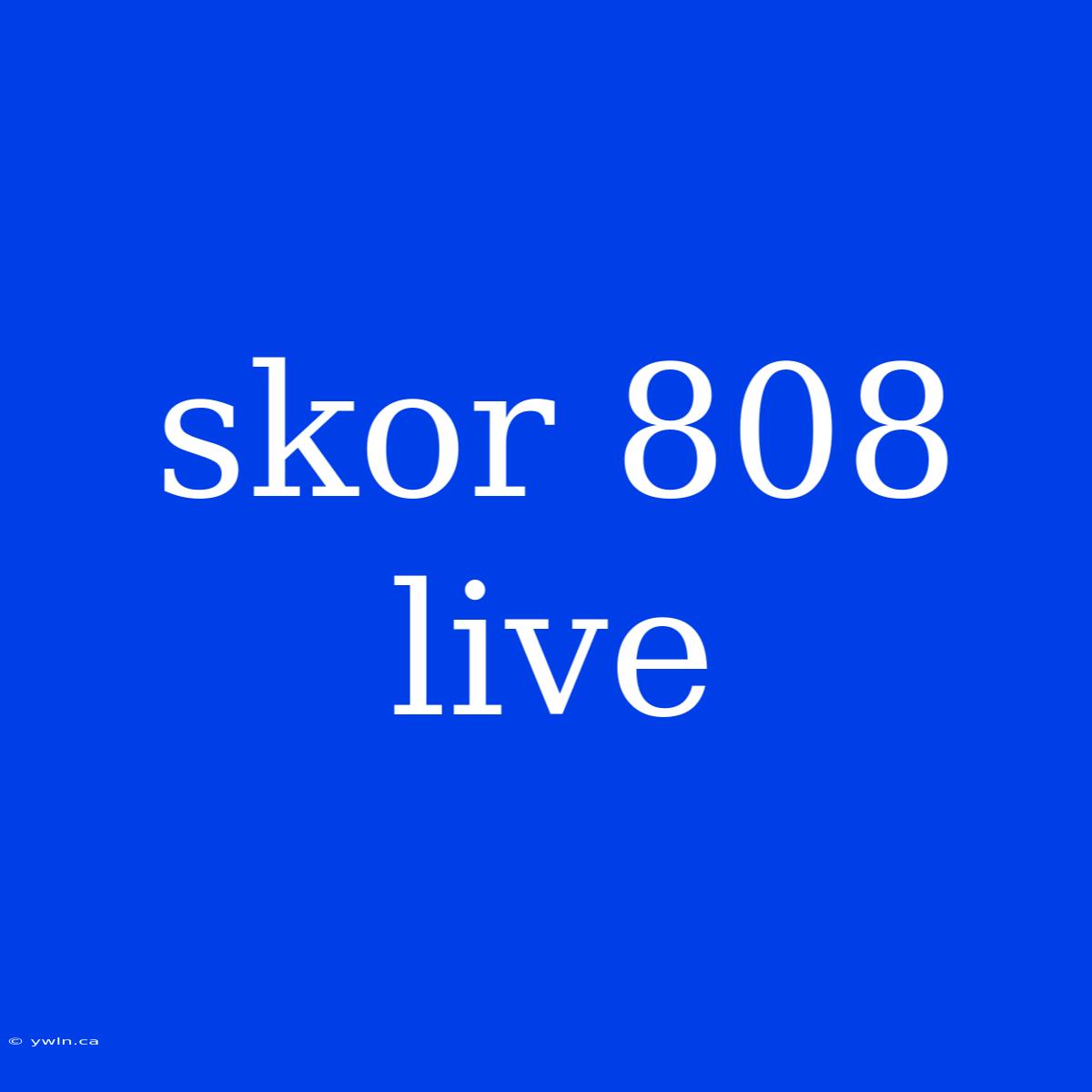 Skor 808 Live