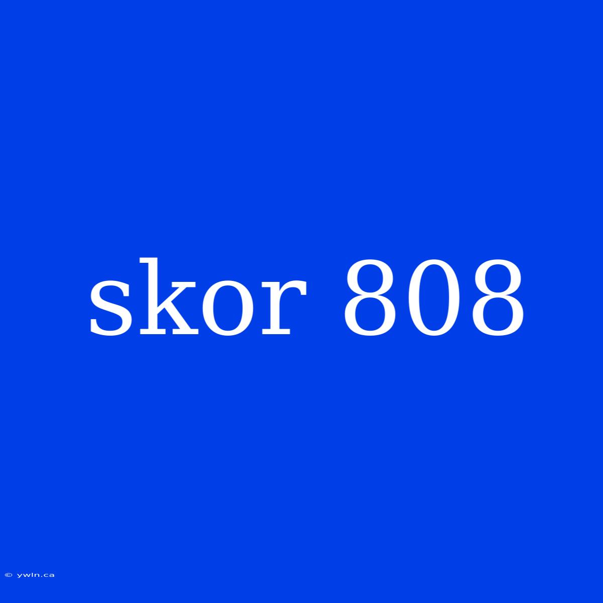 Skor 808