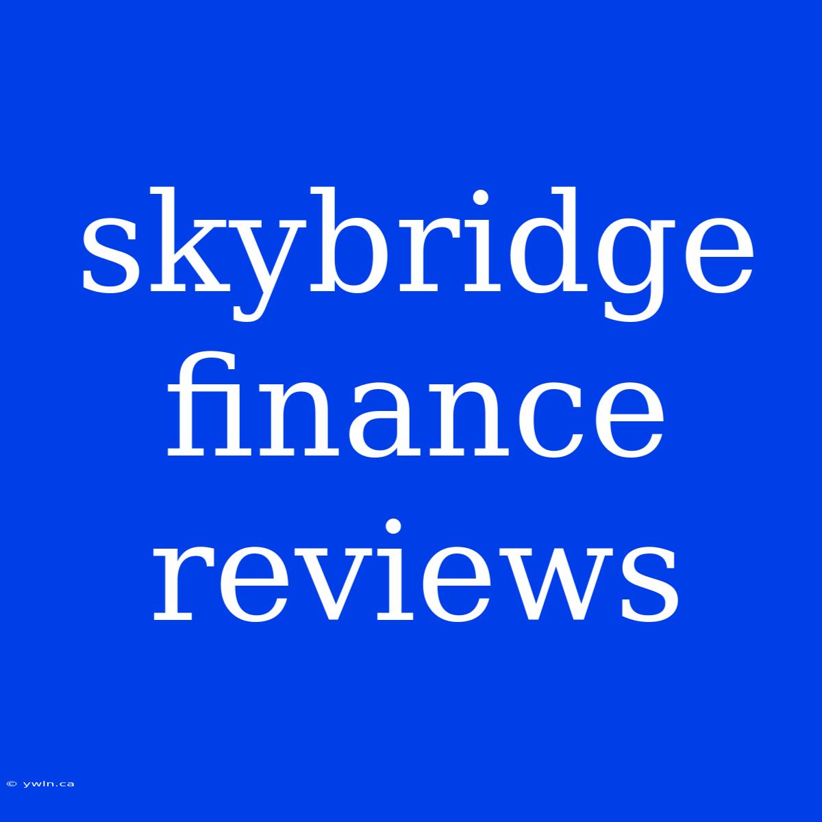 Skybridge Finance Reviews