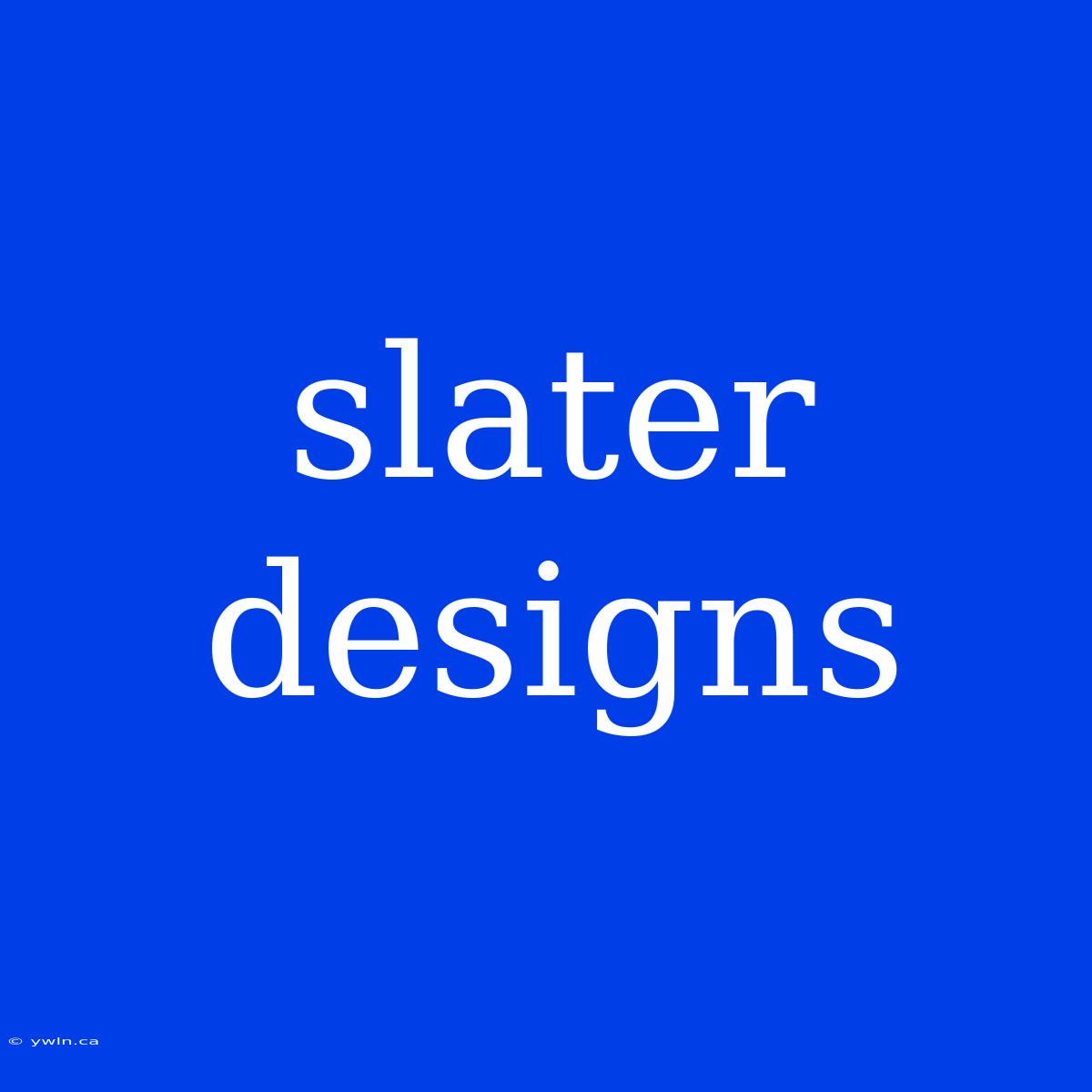 Slater Designs