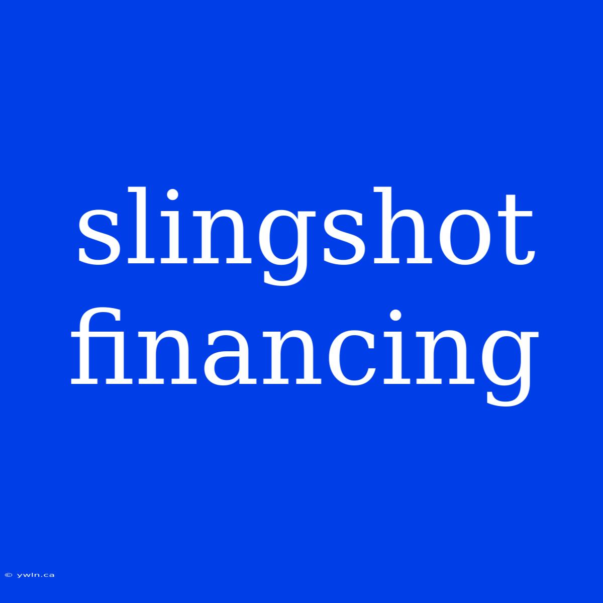 Slingshot Financing