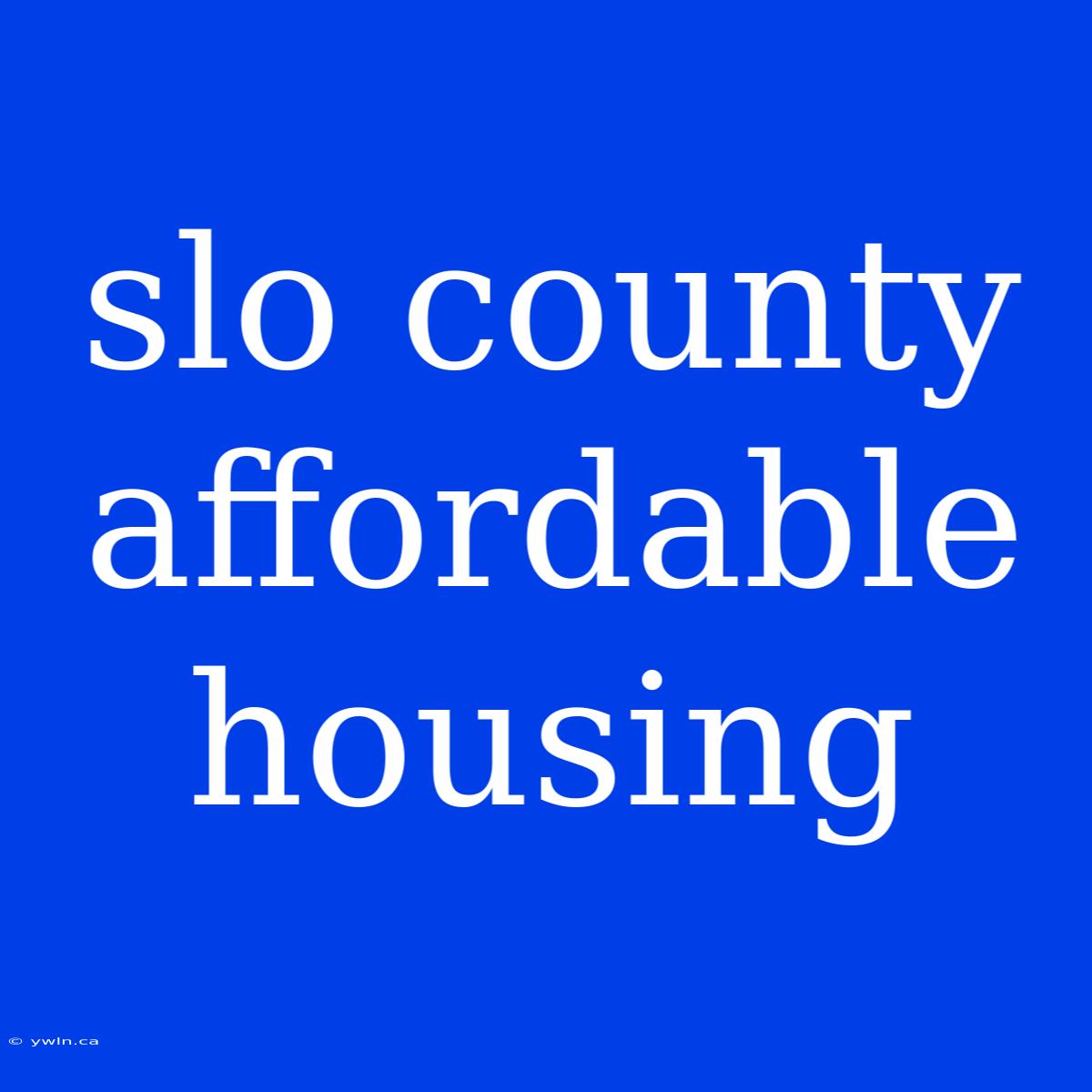 Slo County Affordable Housing