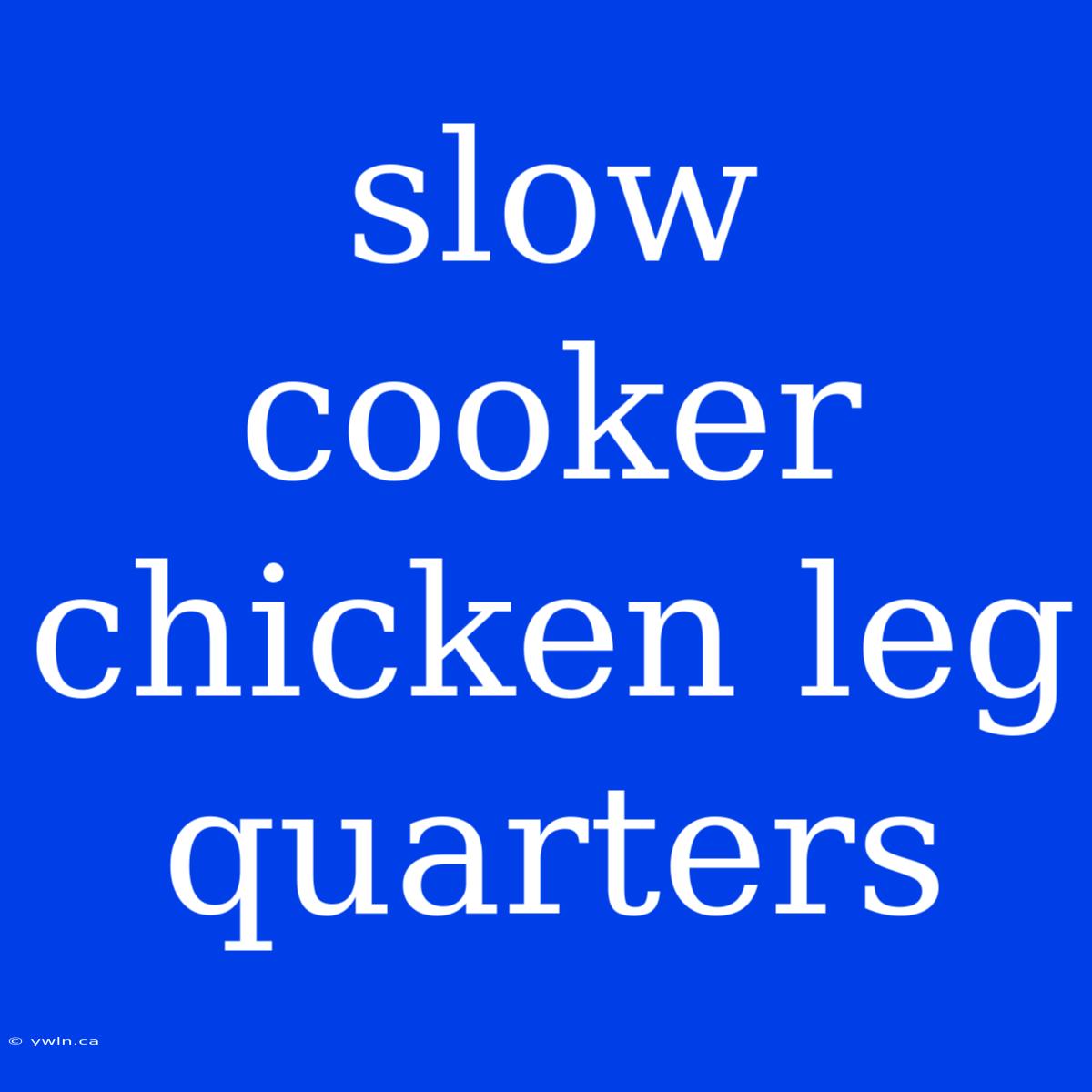 Slow Cooker Chicken Leg Quarters