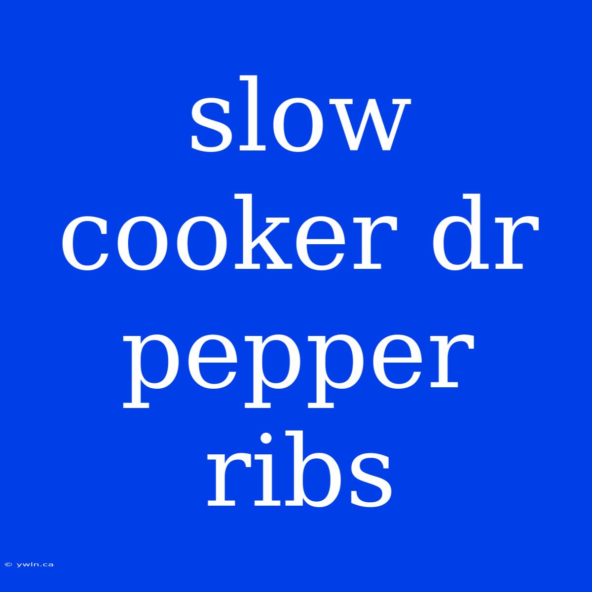 Slow Cooker Dr Pepper Ribs