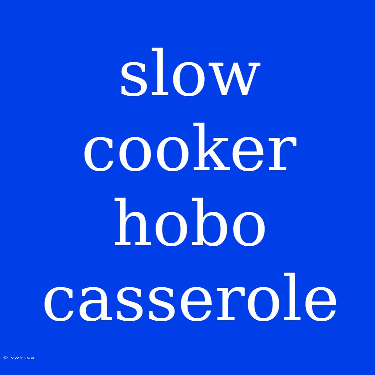 Slow Cooker Hobo Casserole