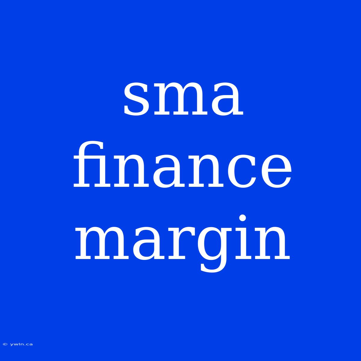 Sma Finance Margin