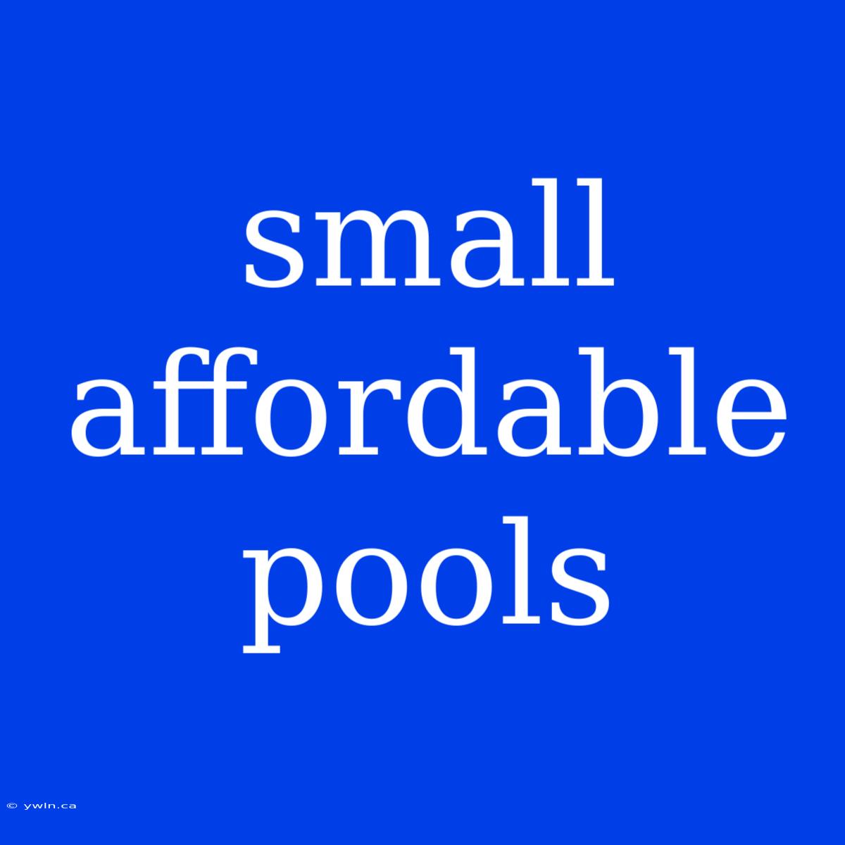 Small Affordable Pools