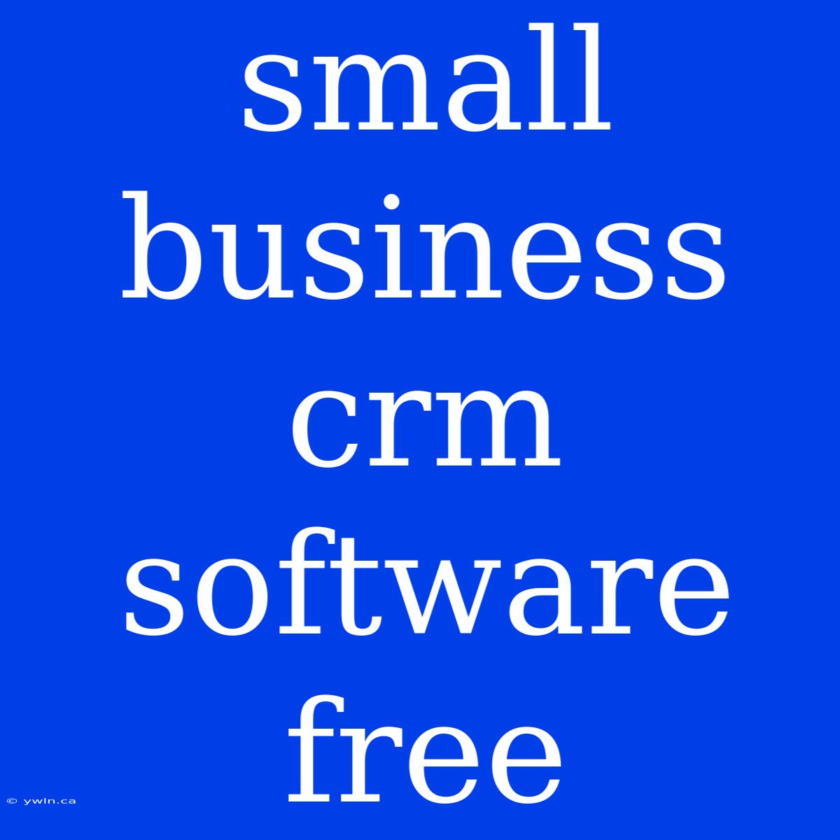 Small Business Crm Software Free