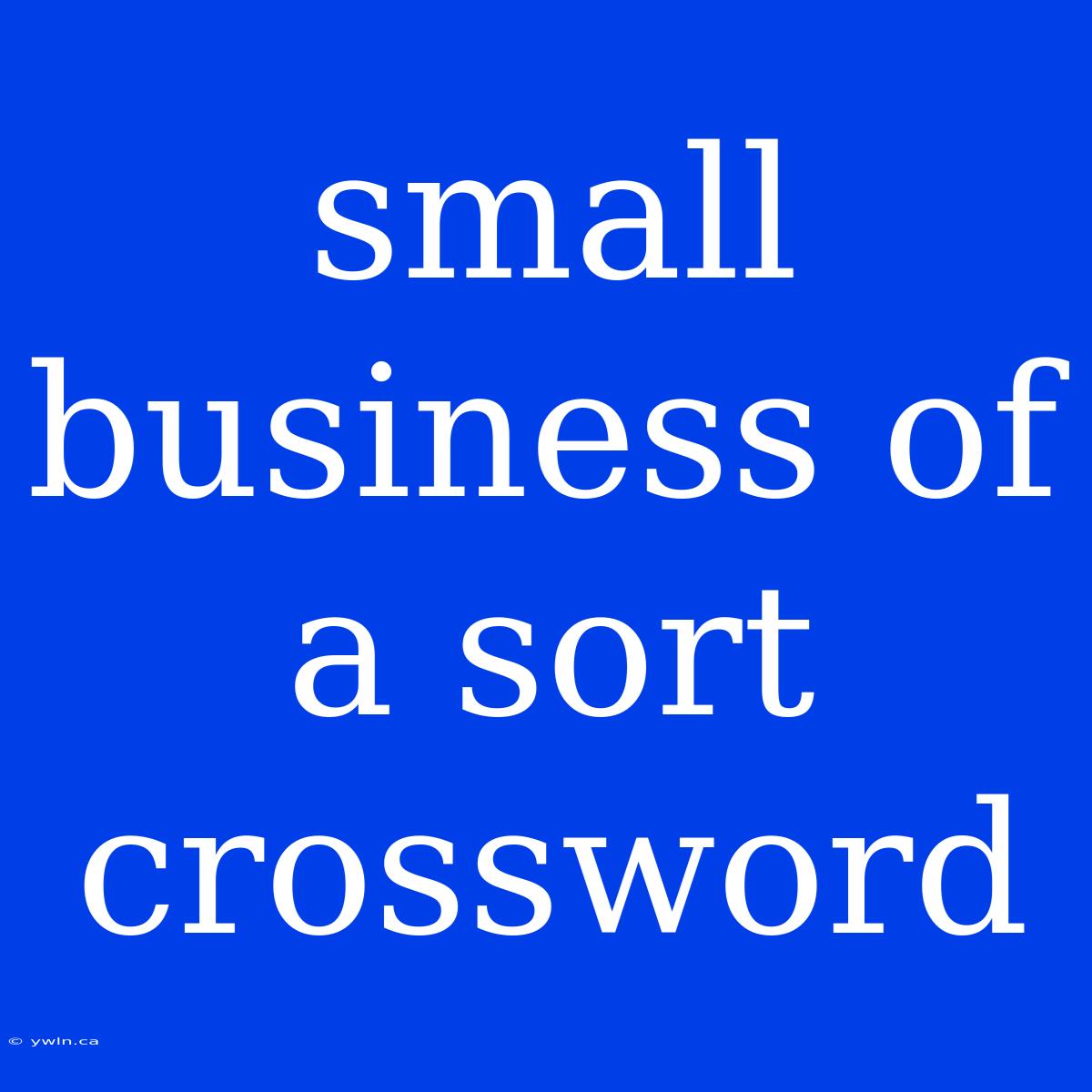 Small Business Of A Sort Crossword