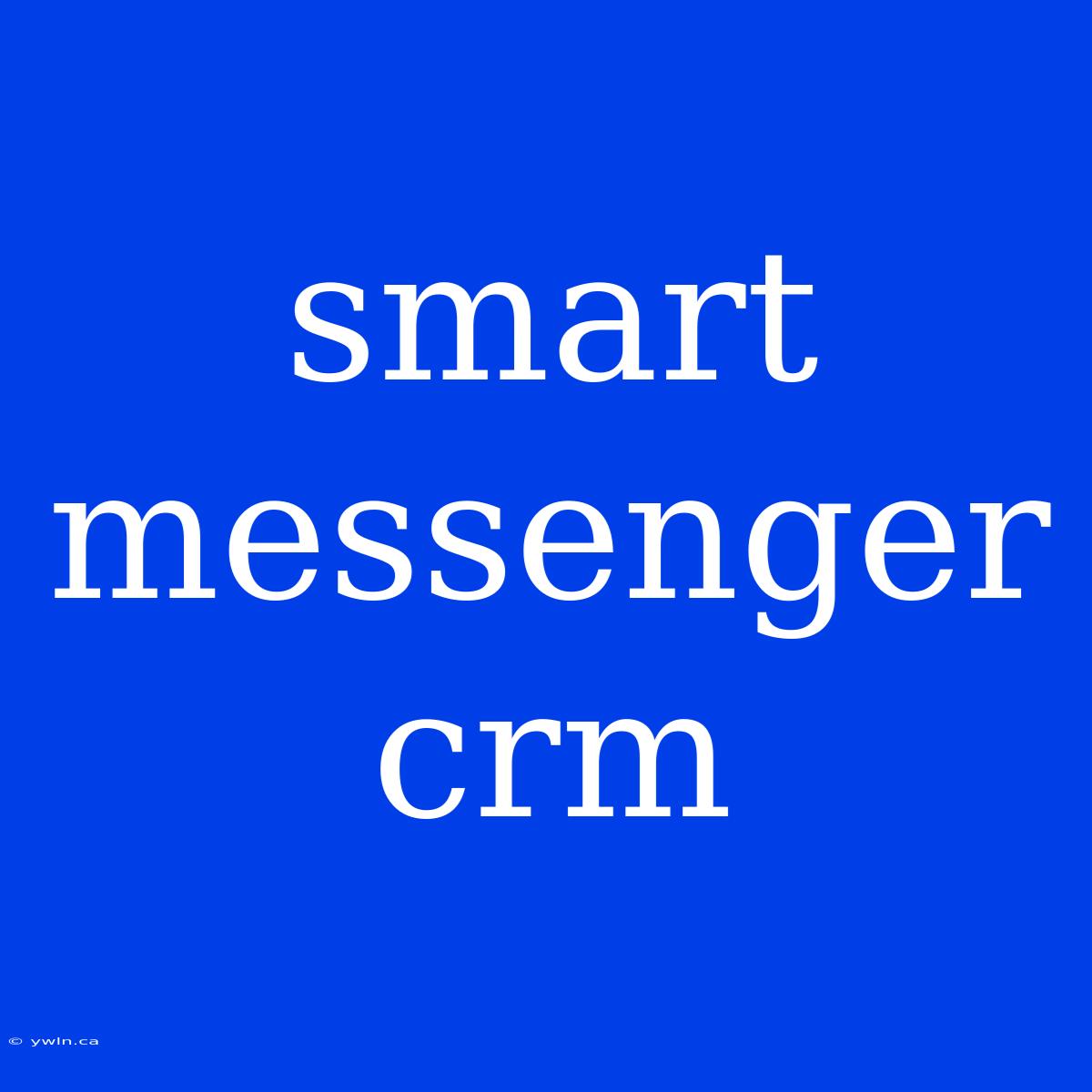 Smart Messenger Crm