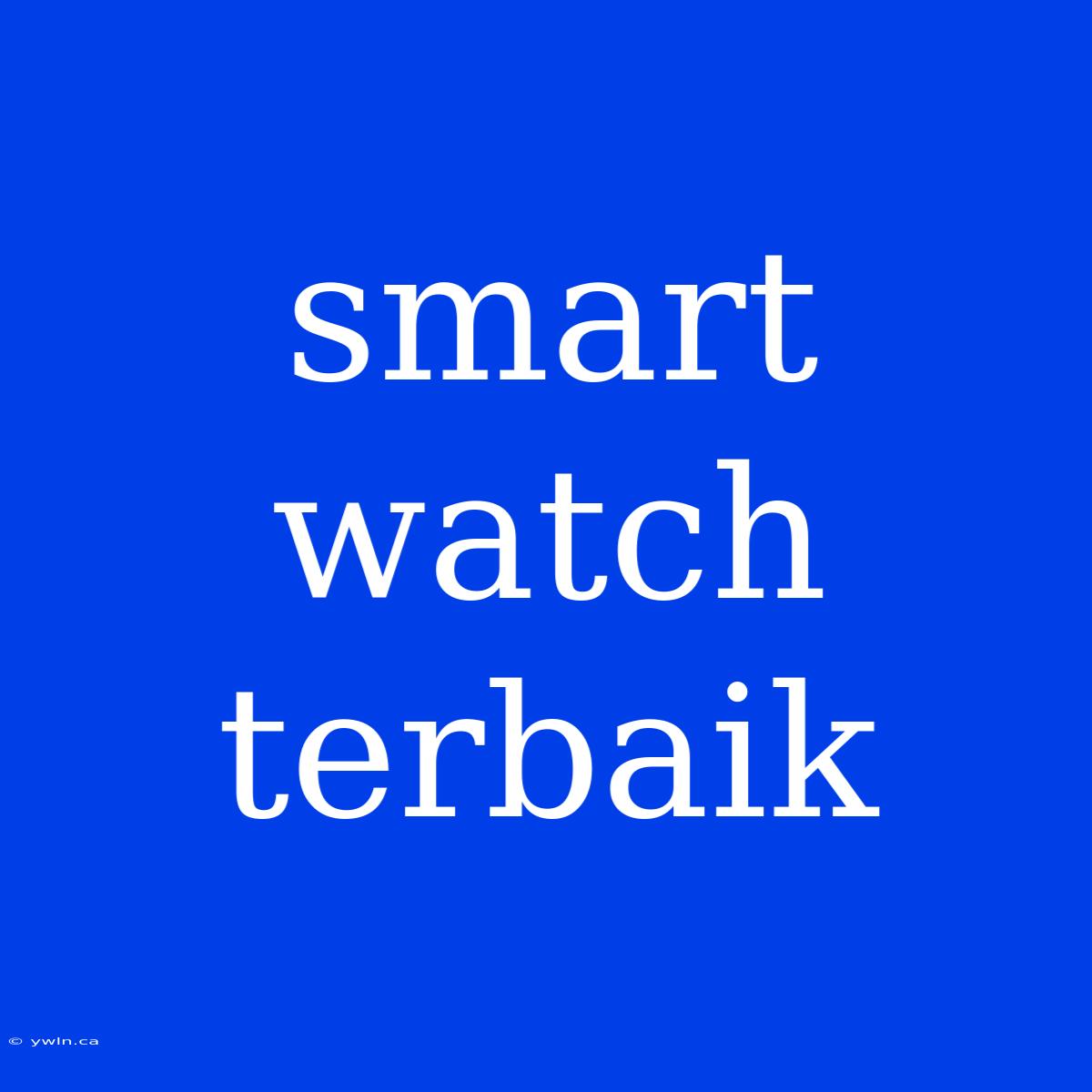 Smart Watch Terbaik