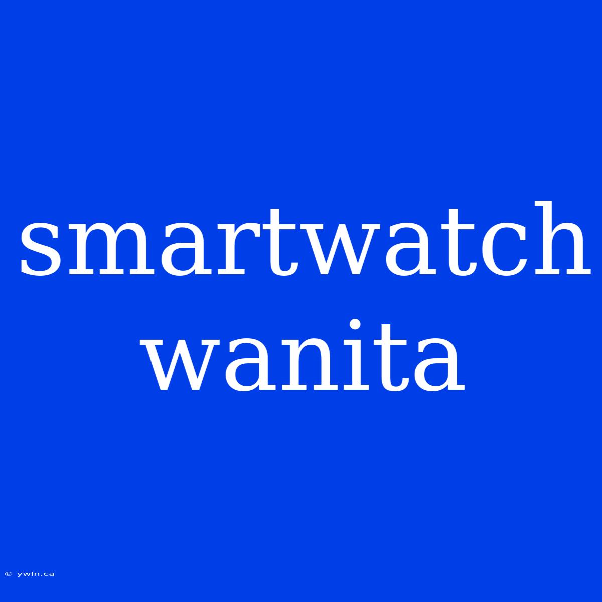 Smartwatch Wanita