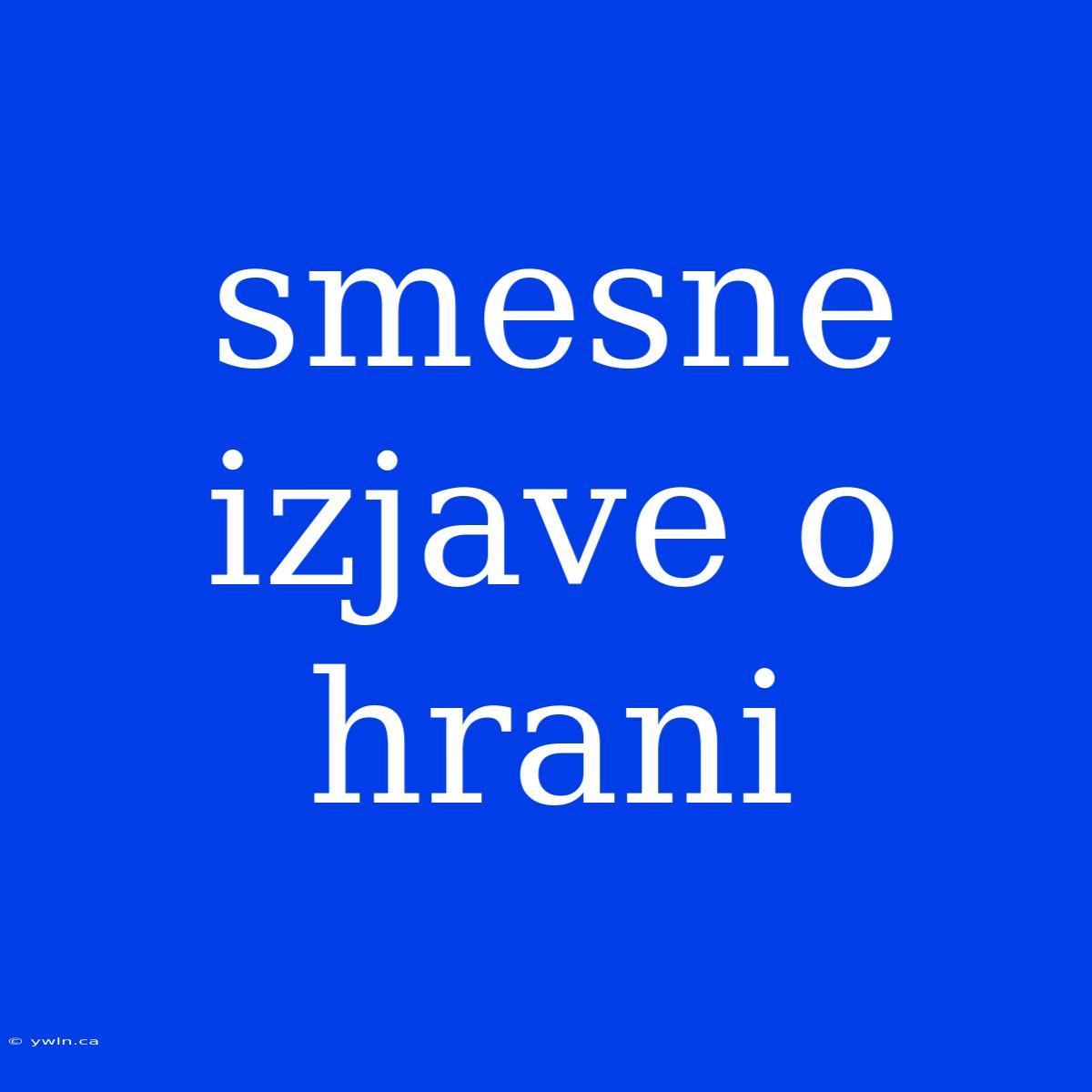 Smesne Izjave O Hrani