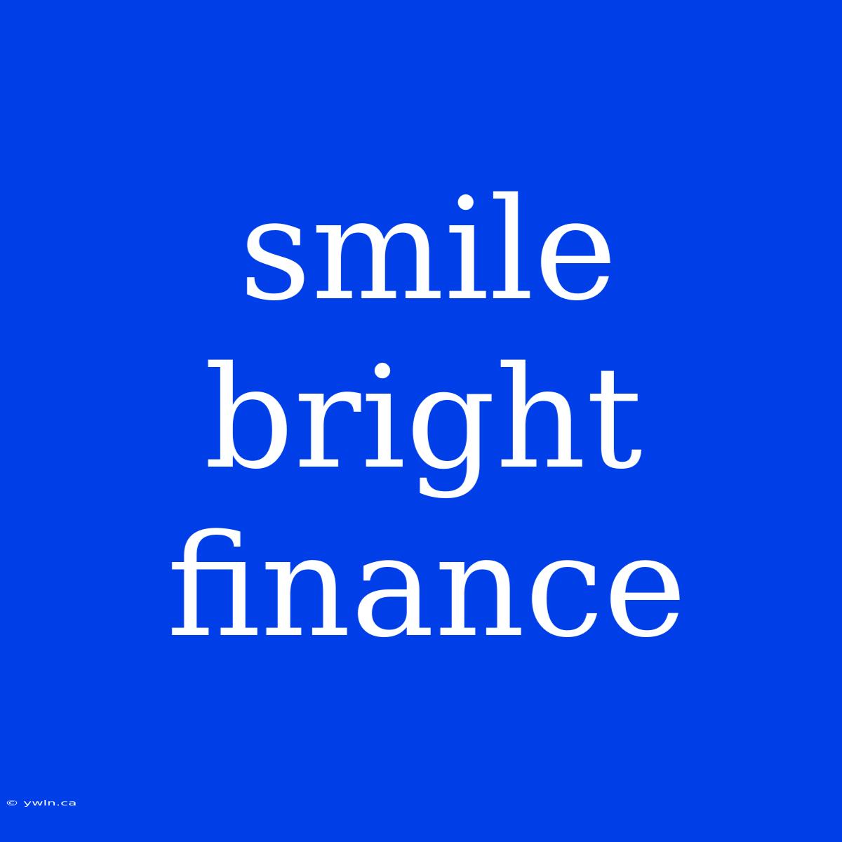 Smile Bright Finance