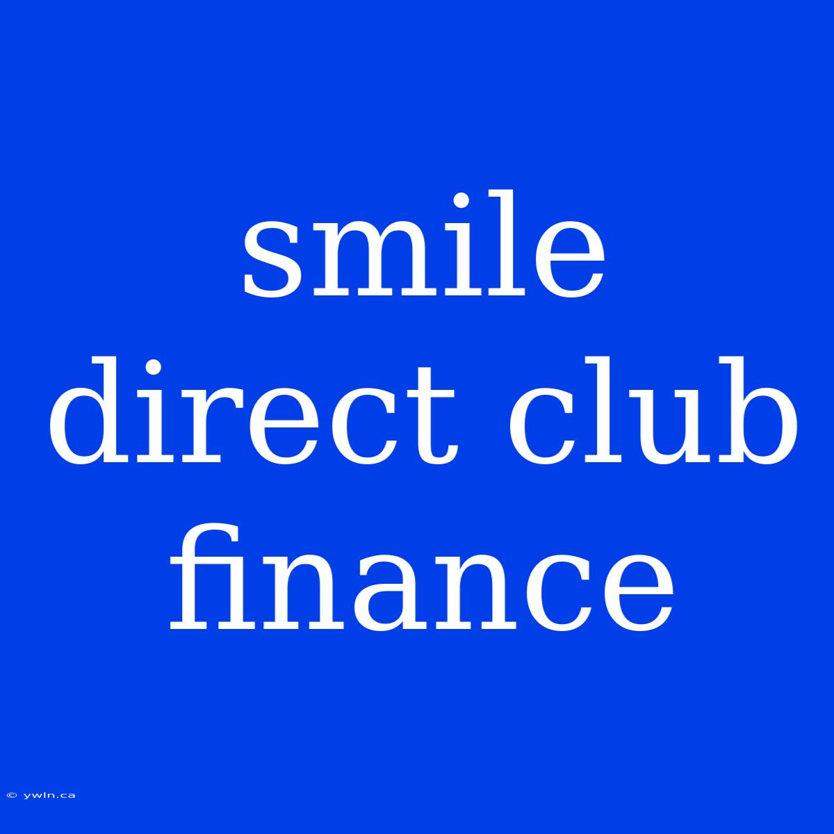 Smile Direct Club Finance