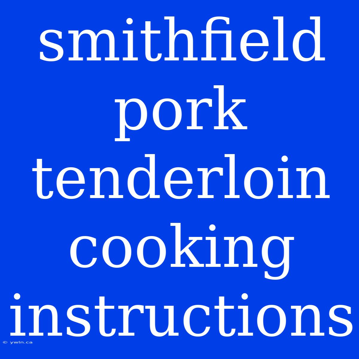 Smithfield Pork Tenderloin Cooking Instructions