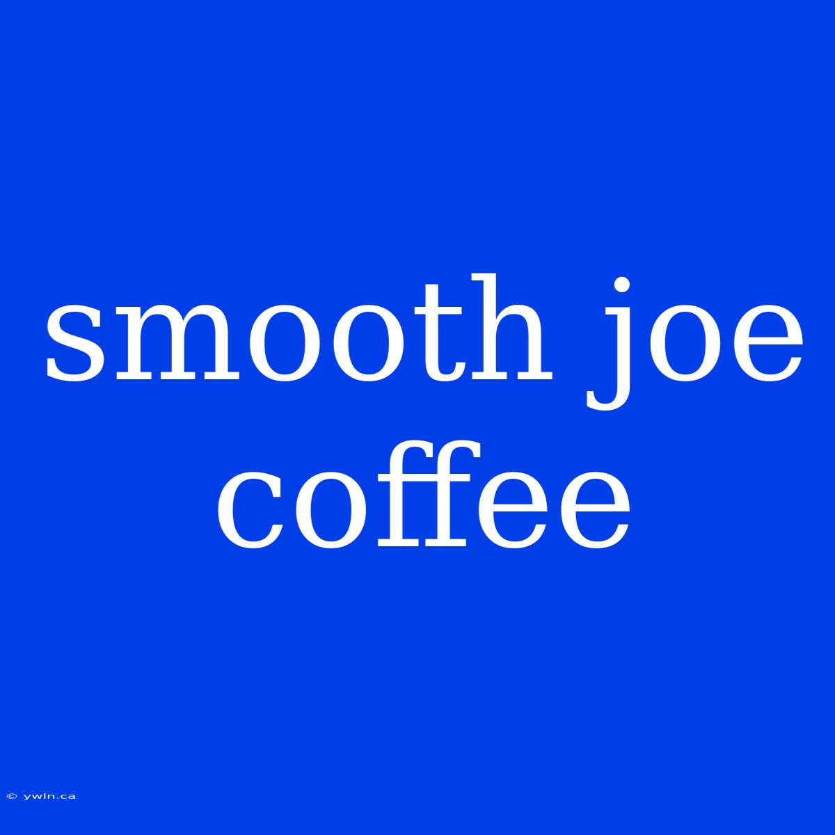 Smooth Joe Coffee