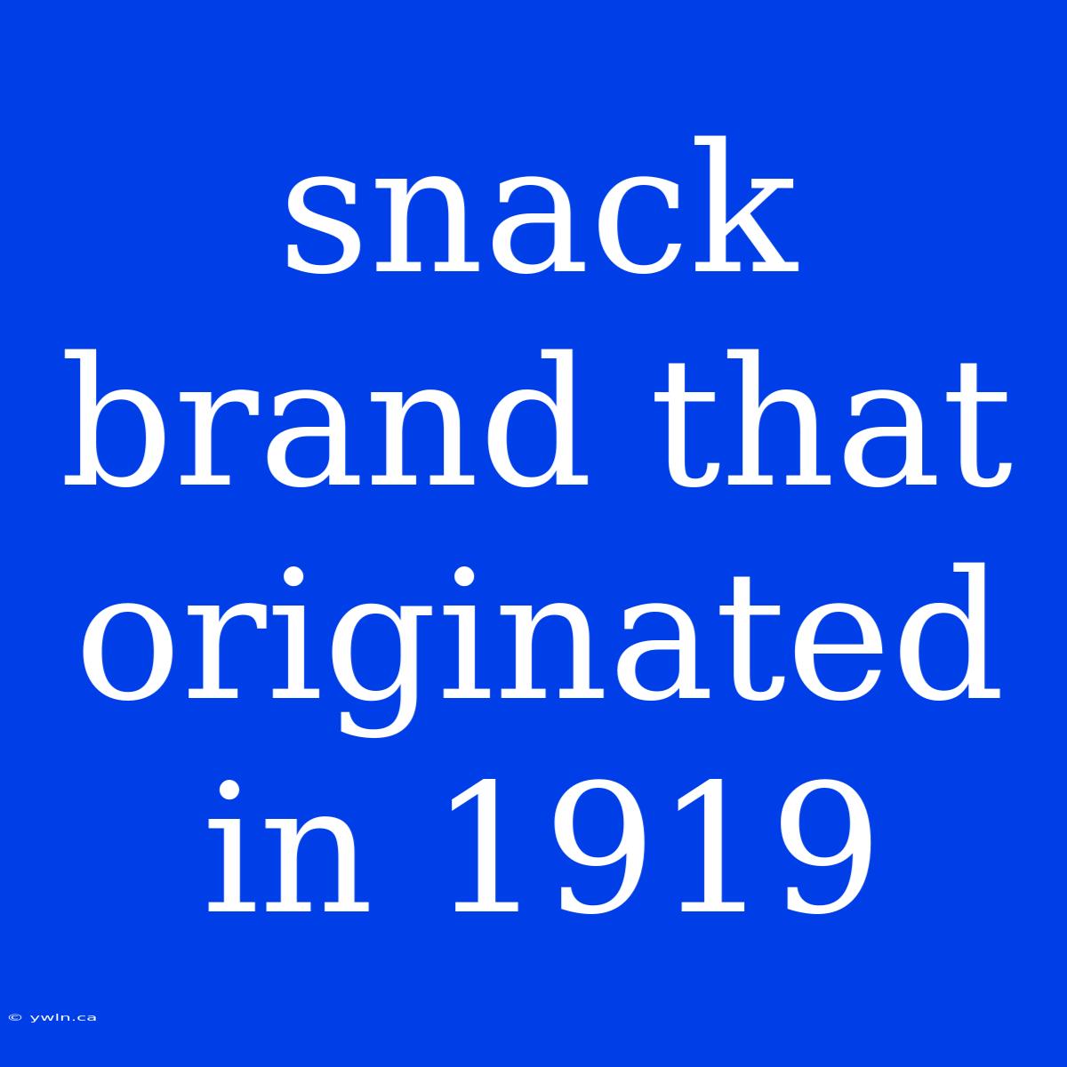 Snack Brand That Originated In 1919