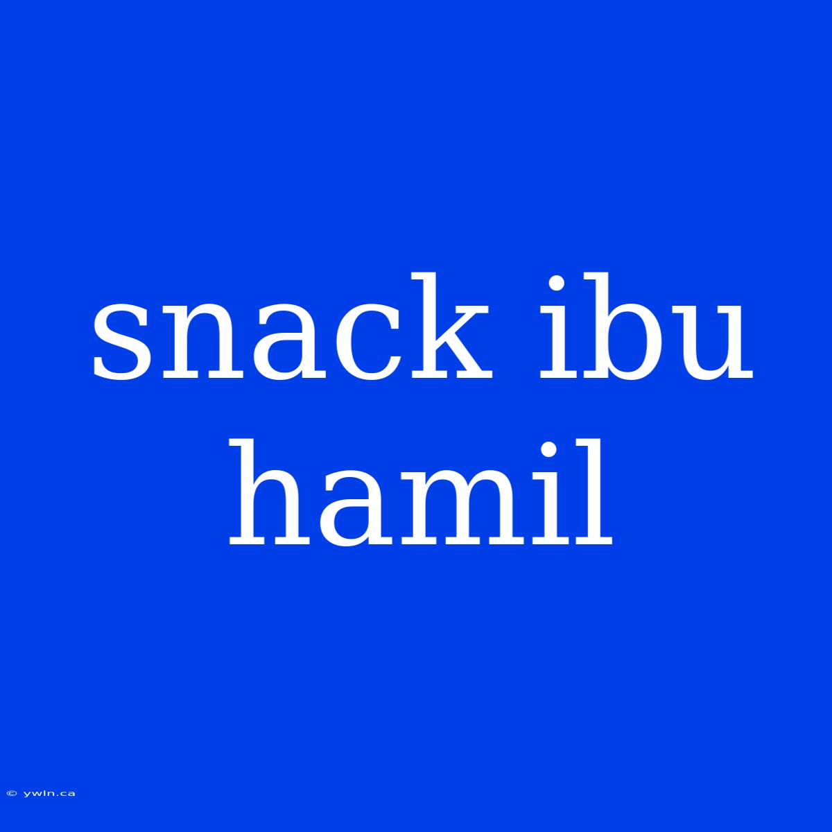 Snack Ibu Hamil