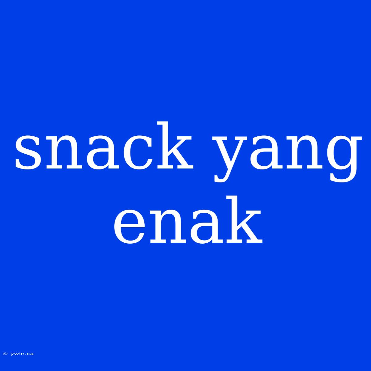 Snack Yang Enak