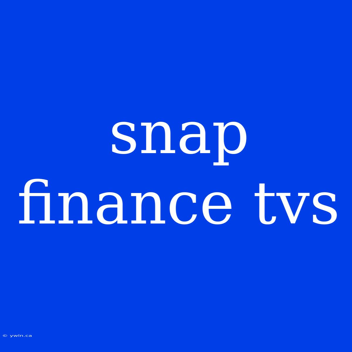 Snap Finance Tvs