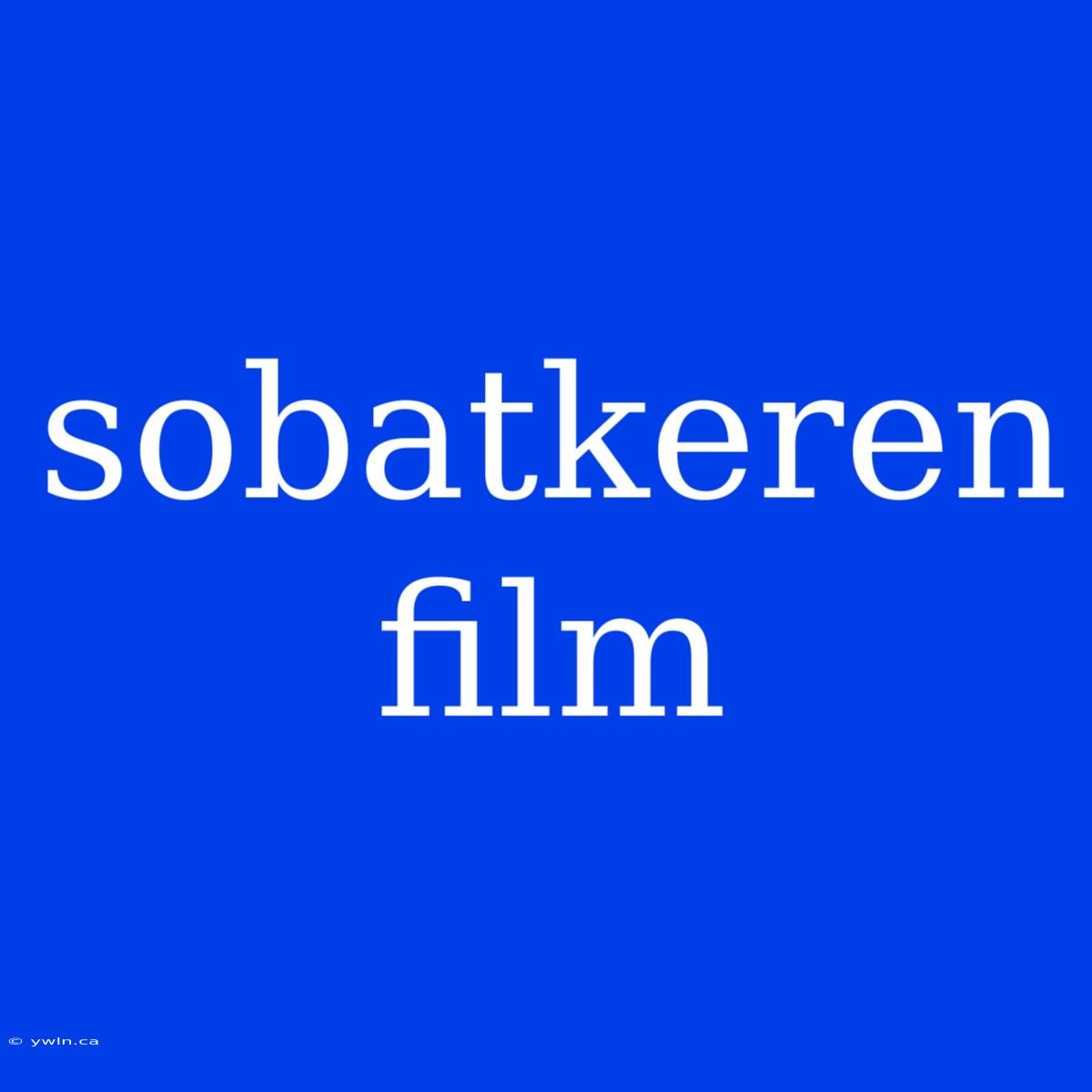 Sobatkeren Film