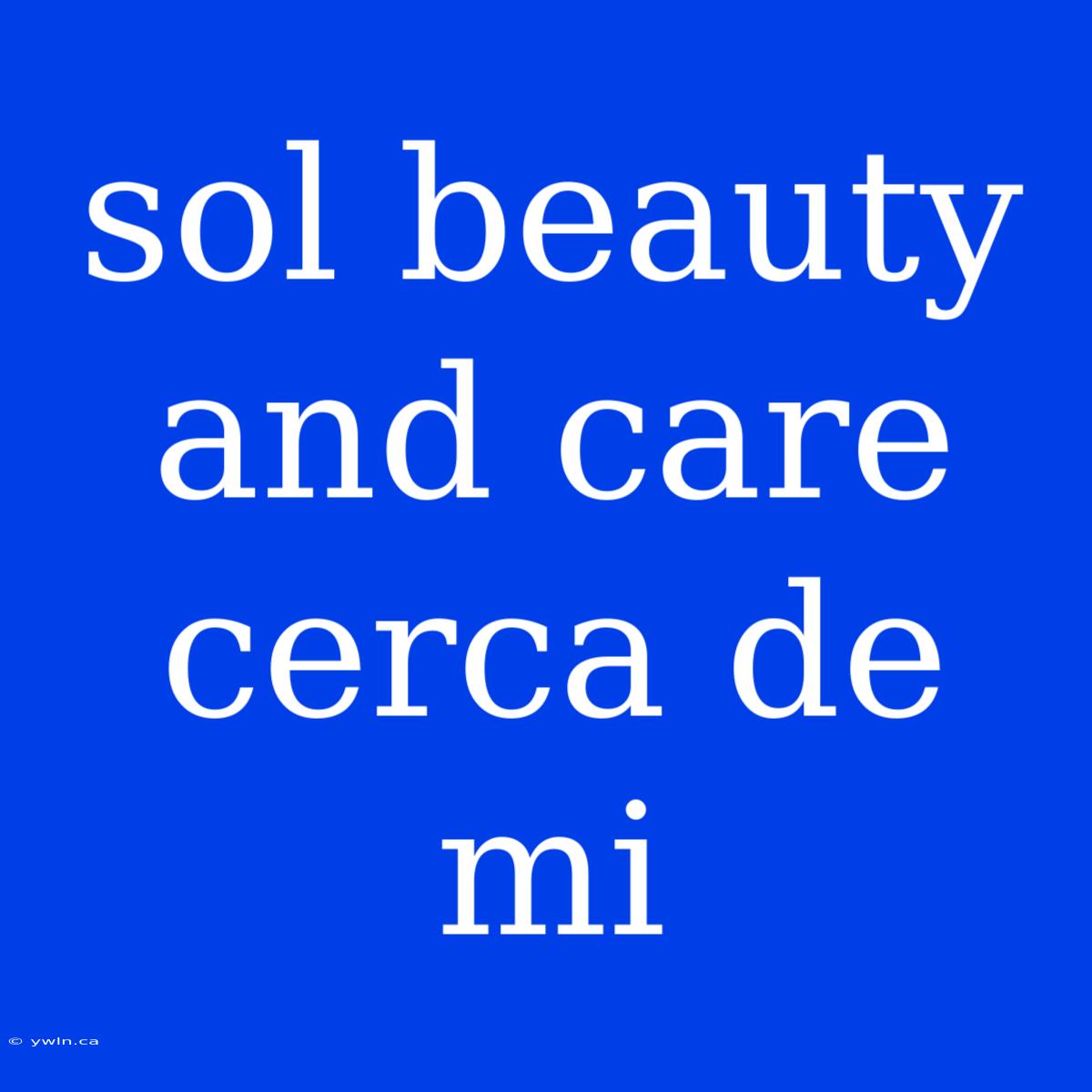 Sol Beauty And Care Cerca De Mi