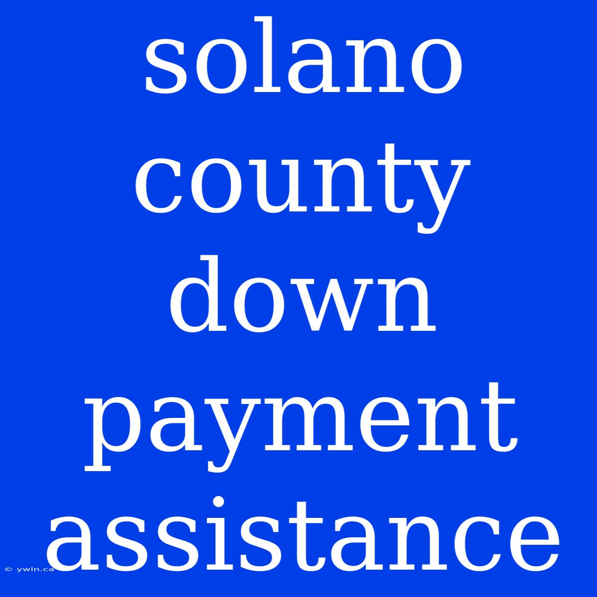 Solano County Down Payment Assistance