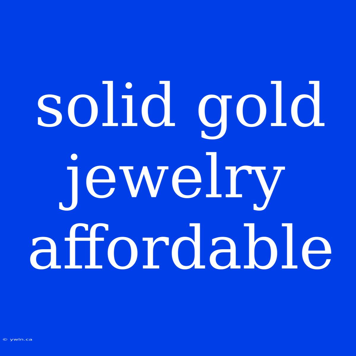 Solid Gold Jewelry Affordable