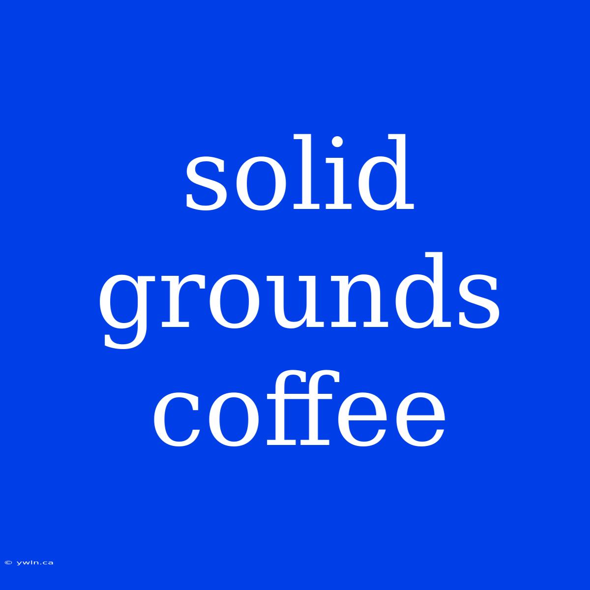 Solid Grounds Coffee