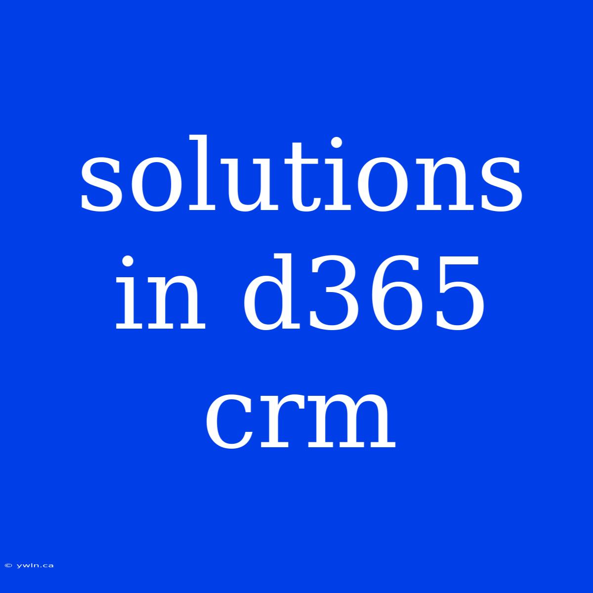 Solutions In D365 Crm