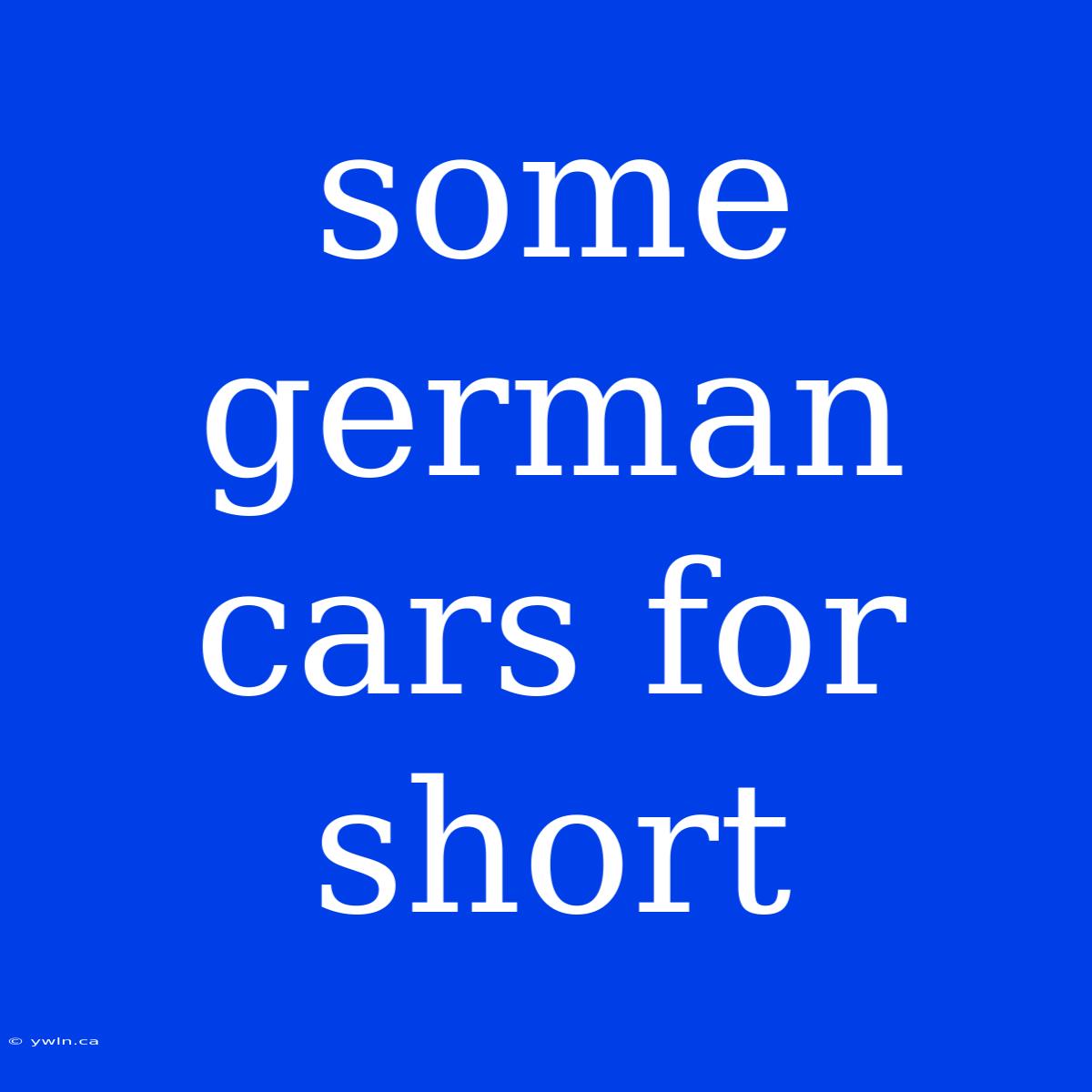 Some German Cars For Short