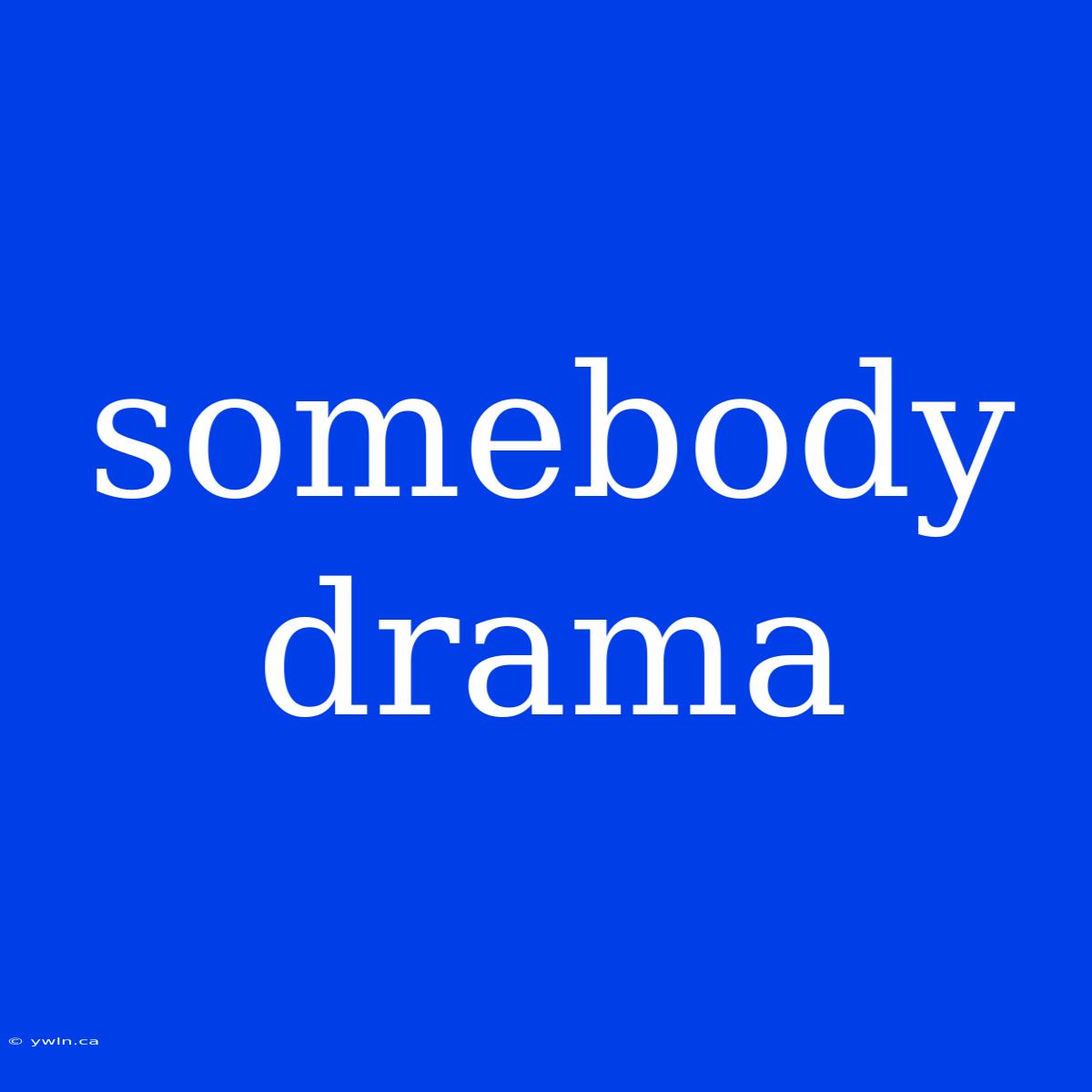 Somebody Drama