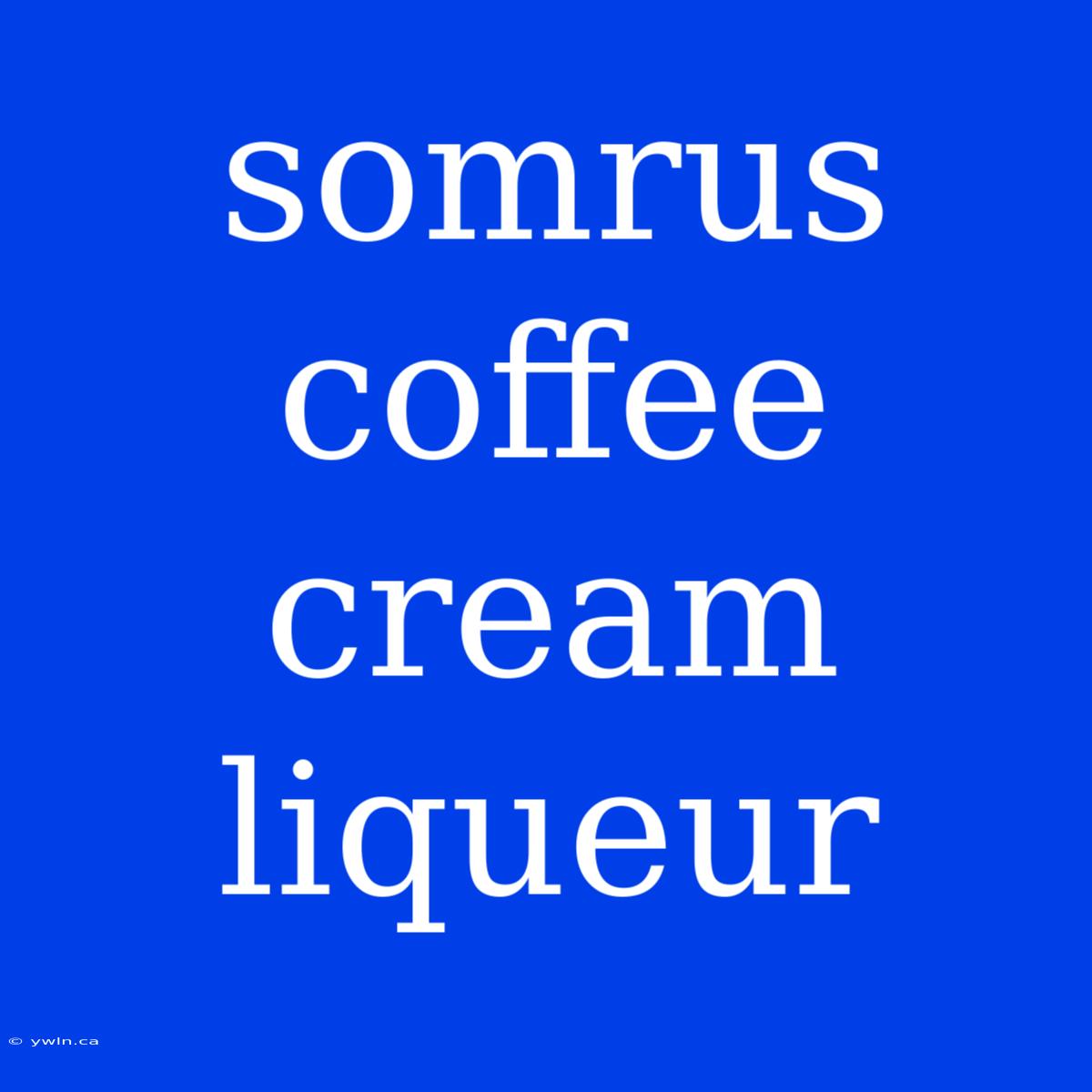 Somrus Coffee Cream Liqueur