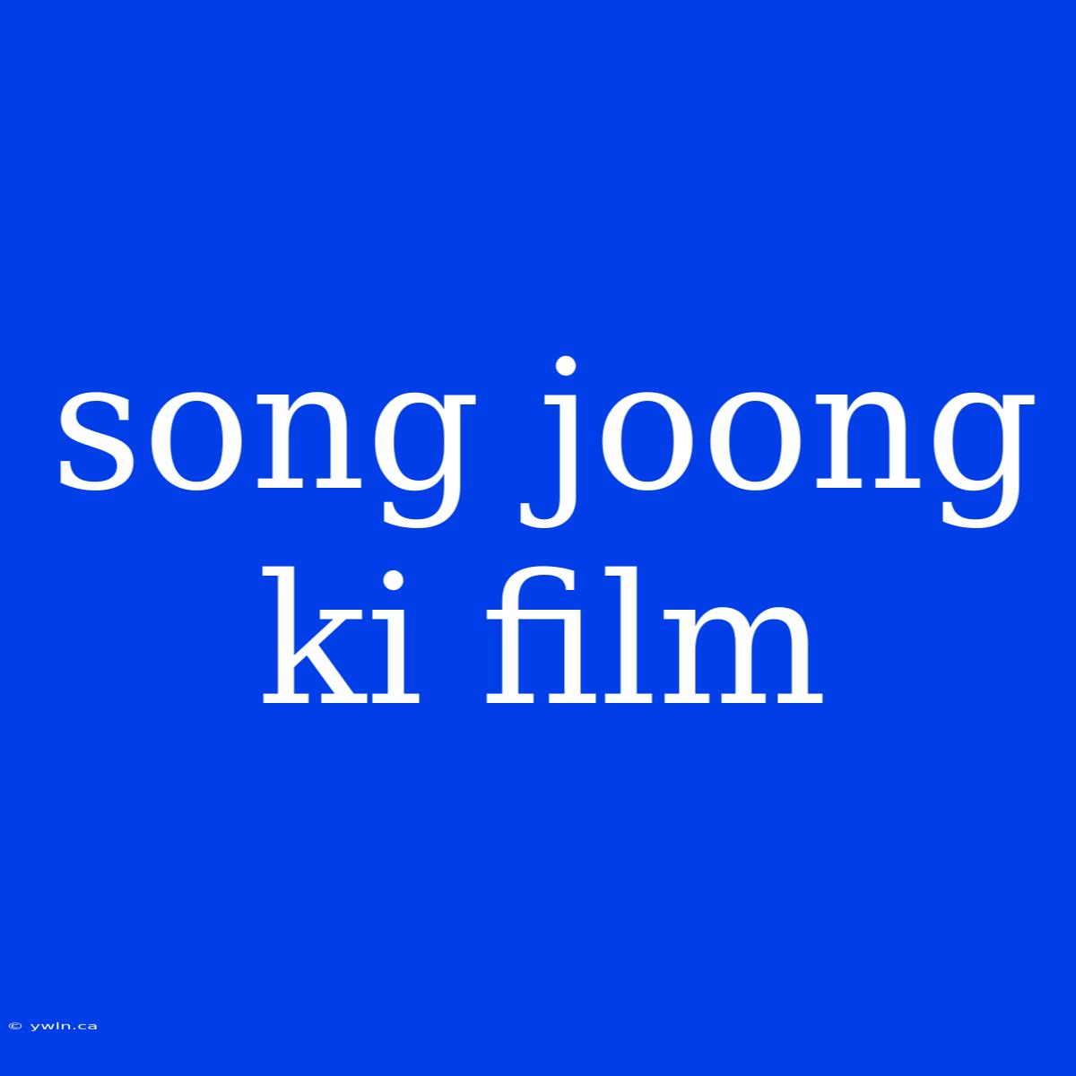 Song Joong Ki Film