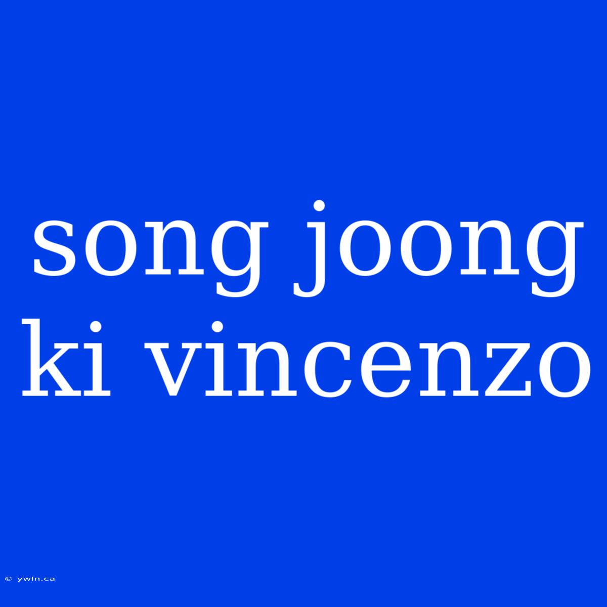 Song Joong Ki Vincenzo