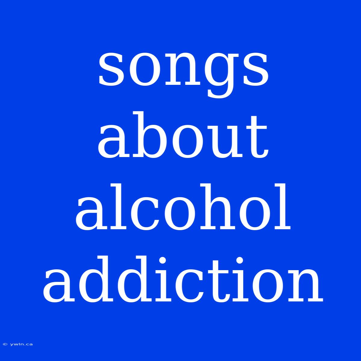 Songs About Alcohol Addiction