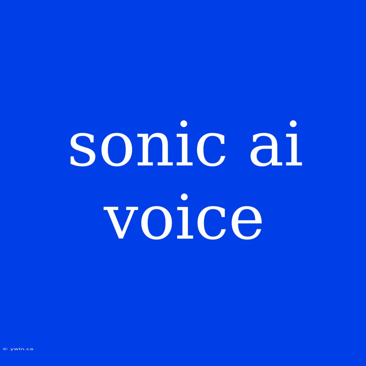 Sonic Ai Voice